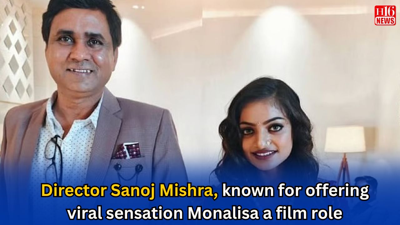Director Sanoj Mishra, known for offering viral sensation Monalisa a film role